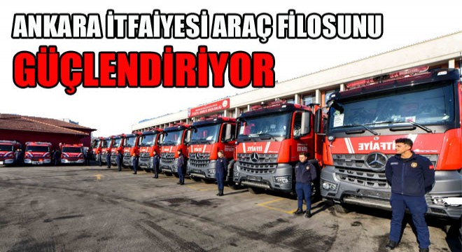 Ankara İtfaiyesi Araç Filosunu Güçlendiriyor