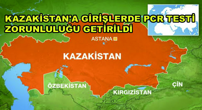 Kazakistan a Girişlerde PCR Testi Zorunluluğu Getirildi