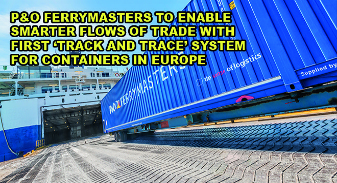 P&O Ferrymasters To Enable Smarter Flows Of Trade Wıth Fırst ‘Track And Trace' System For Contaıners In Europe