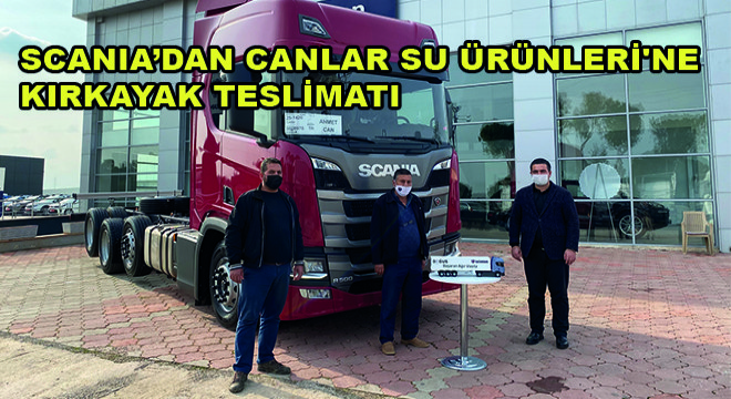 Scania'dan Canlar Su Ürünleri'ne Kırkayak Teslimatı