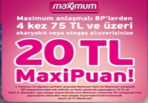 BP’den Maximum Kart ile 4 kez 75 TL ve üzeri yakıt alanlar 20 TL MaxiPuan kazanıyor