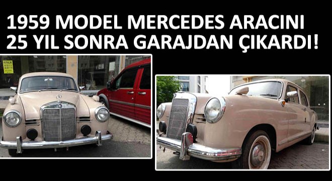 1959 Model Mercedes Aracını 25 Yıl Sonra Garajdan Çıkardı!