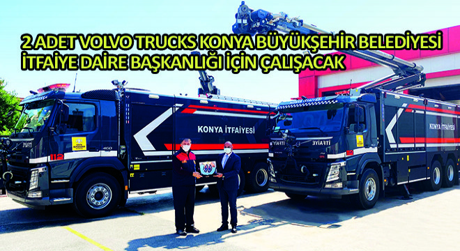 2 Adet Volvo Trucks Konya Büyükşehir Belediyesi İtfaiye Daire Başkanlığı İçin Çalışacak
