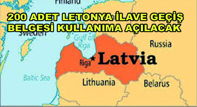 200 Adet Letonya İlave Geçiş Belgesi Kullanıma Açılacak
