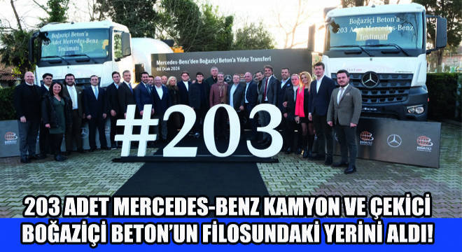 203 Adet Mercedes-Benz Kamyon ve Çekici Boğaziçi Beton’un Filosundaki Yerini Aldı!