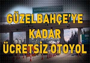 İzmir-Çeşme Otoyolu Güzelbahçe ye Kadar Ücretsiz Oldu