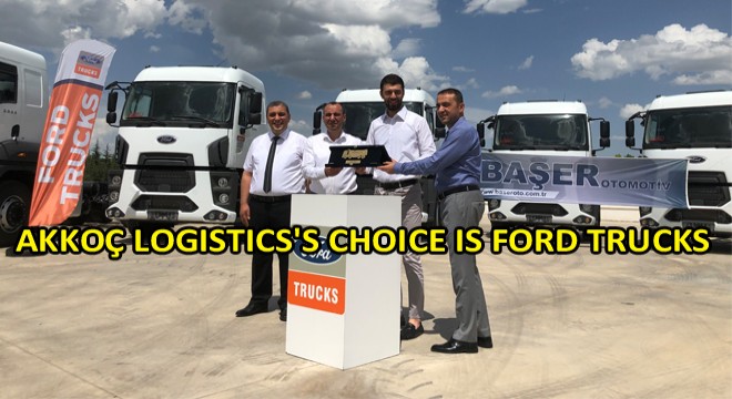 Akkoç Logistics s Choice Is Ford Trucks