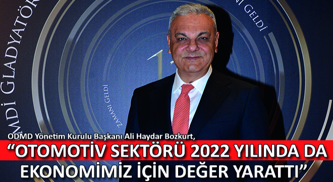 Ali Haydar Bozkurt,  Otomotiv Sektörü 2022 Yılında da Ekonomimiz İçin Değer Yarattı 