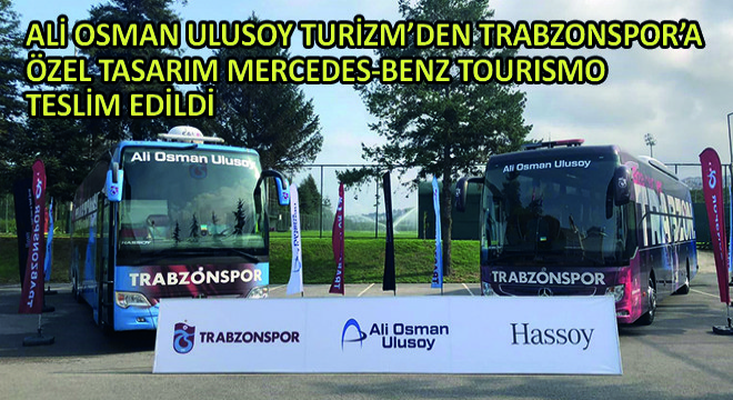 Ali Osman Ulusoy Turizm'den Trabzonspor'a Özel Tasarım Mercedes-Benz Tourismo Teslim Edildi