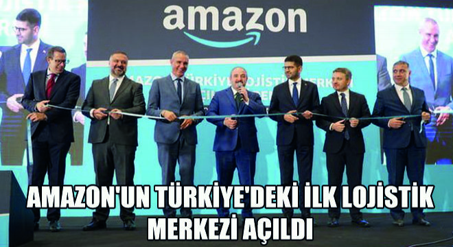 Amazon un Türkiye deki İlk Lojistik Merkezi Açıldı