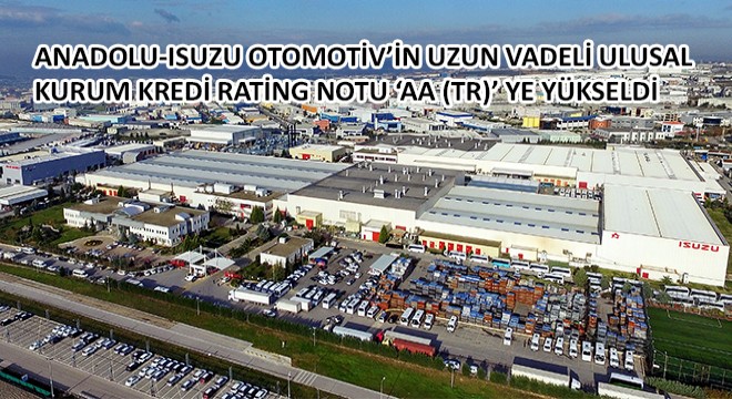 Anadolu-Isuzu Otomotiv’in Uzun Vadeli Ulusal Kurum Kredi Rating Notu ‘AA (Tr)’ ye Yükseldi
