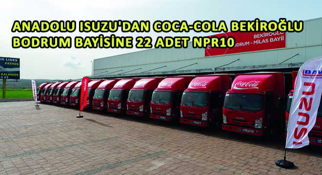 Anadolu Isuzu'dan Coca-Cola Bekiroğlu Bodrum Bayisine 22 Adet NPR10
