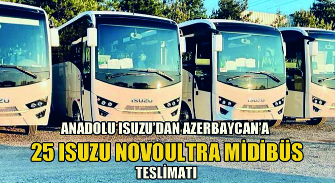 Anadolu Isuzu'dan Azerbaycan'a 25 Isuzu Novoultra Midibüs Teslimatı