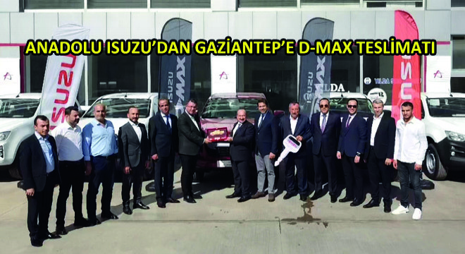 Anadolu Isuzu'dan Gaziantep'e D-Max Teslimatı