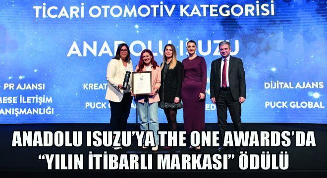 Anadolu Isuzu’ya The ONE Awards’da Yılın İtibarlı Markası Ödülü