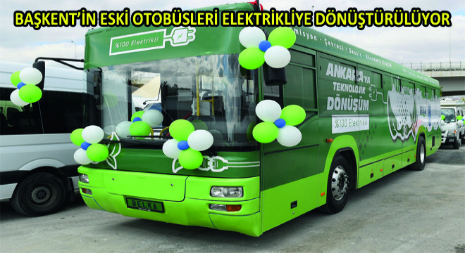 Ankara Ulaşımında Teknolojik Dönüşüm Başladı: Başkent'in Eski Otobüsleri Elektrikliye Dönüştürülüyor