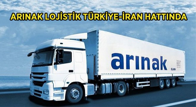 Arınak Lojistik Türkiye-İran Hattında
