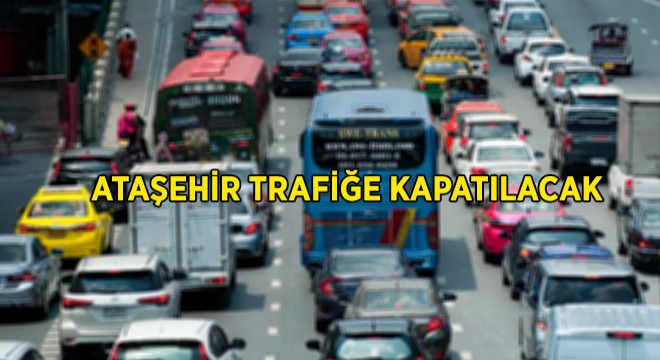 Ataşehir de Trafik Kısmi Olarak Kapatılacak