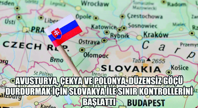 Avusturya, Çekya ve Polonya, Düzensiz Göçü Durdurmak için Slovakya ile Sınır Kontrollerini Başlattı