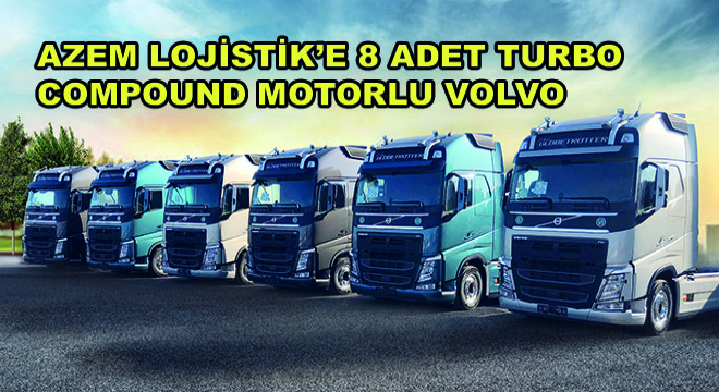 Azem Lojistik'e 8 Adet Turbo Compound Motorlu Volvo