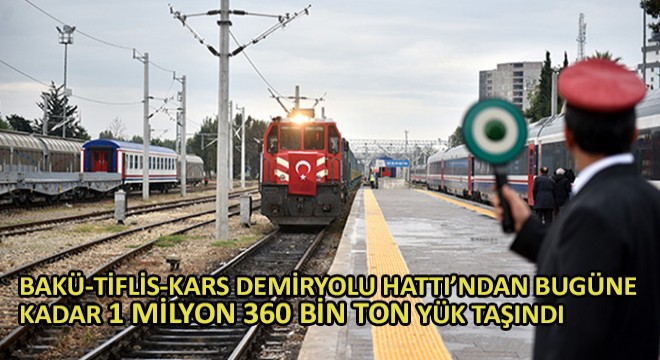 Bakü-Tiflis-Kars Demiryolu Hattı'ndan Bugüne Kadar 1 Milyon 360 Bin Ton Yük Taşındı