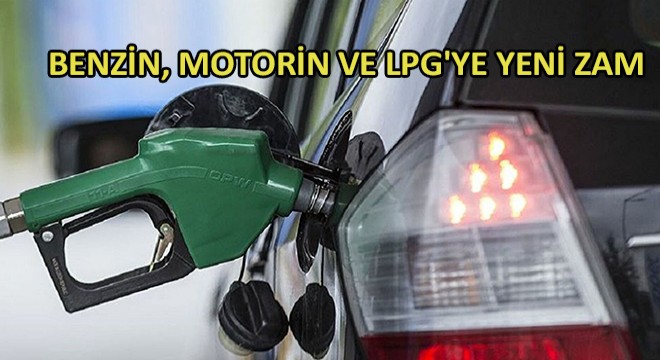 Benzin, Motorin ve LPG'ye Yeni Zam