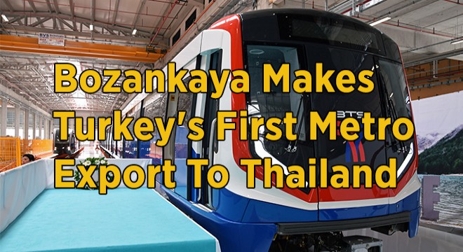 Bozankaya Makes Turkey s First Metro Export To Thailand