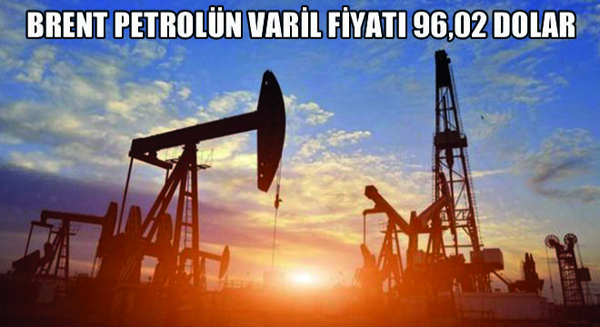Brent Petrolün Varil Fiyatı 96,02 Dolar
