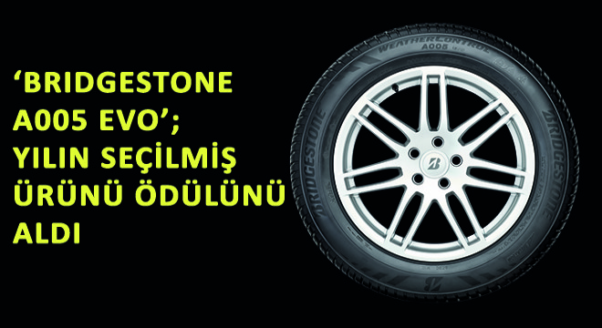 ‘Bridgestone A005 Evo'; Yılın Seçilmiş Ürünü Ödülünü Aldı