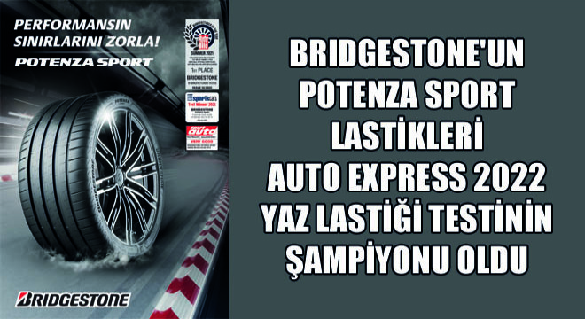 Bridgestone un Potenza Sport Lastikleri  Auto Express 2022 Yaz Lastiği Testinin Şampiyonu Oldu