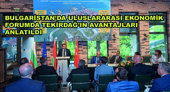Bulgaristan’da Uluslararası Ekonomik Forumda Tekirdağ’ın Avantajları Anlatıldı