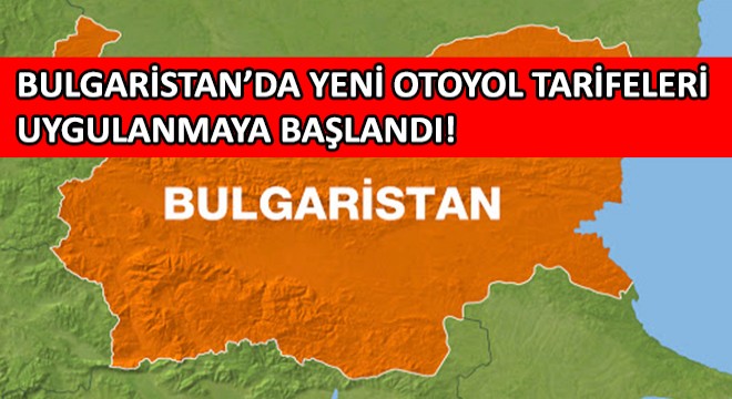 Bulgaristan’da Yeni Otoyol Tarifeleri Uygulanmaya Başlandı!