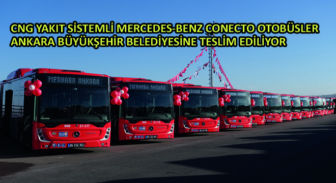 CNG Yakıt Sistemli Mercedes-Benz Conecto Otobüsler Ankara Büyükşehir Belediyesine Teslim Ediliyor