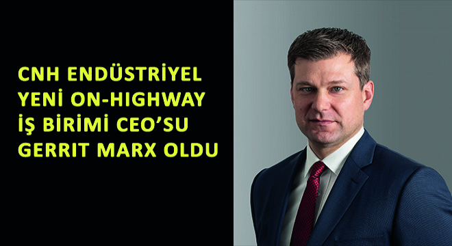 CNH Endüstriyel Yeni On-Highway İş Birimi CEO su Gerrit Marx Oldu