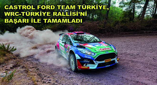 Castrol Ford Team Türkiye, WRC-Türkiye Rallisi'ni Başarı ile Tamamladı