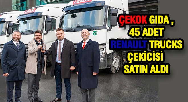 Çekok Gıda, 45 Adet Renault Trucks Aldı