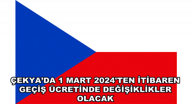 Çekya’da 1 Mart 2024 ten İtibaren Geçiş Ücretinde Değişiklikler Olacak