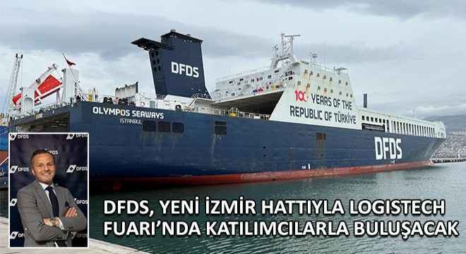 DFDS, Yeni İzmir Hattıyla Logistech Fuarı’nda Katılımcılarla Buluşacak