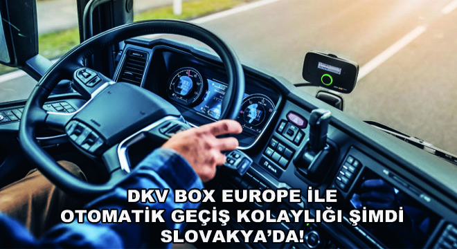 DKV Box Europe ile  Otomatik Geçiş Kolaylığı Şimdi Slovakya’da!
