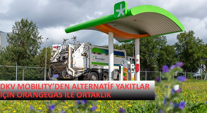 DKV Mobılıty Alternatif Yakıtlar İçin Orangegas ile Ortaklık Kurdu