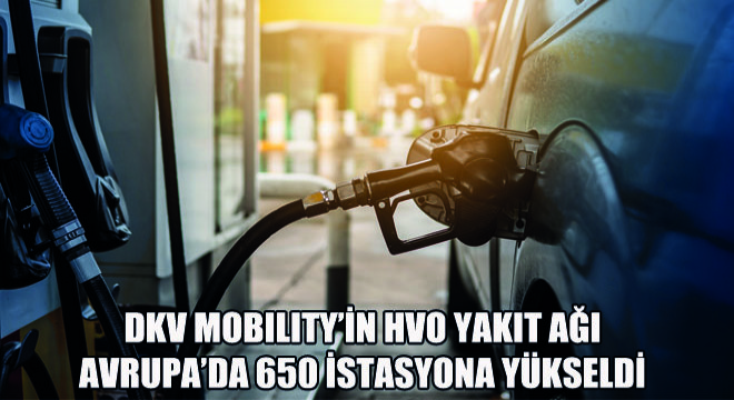 DKV Mobility’in HVO Yakıt Ağı  Avrupa’da 650 İstasyona Yükseldi