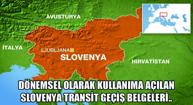Dönemsel Olarak Kullanıma Açılan Slovenya Transit Geçiş Belgeleri..