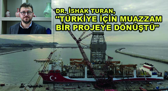 Dr. İshak Turan, 'Türkiye İçin Muazzam Bir Projeye Dönüştü'