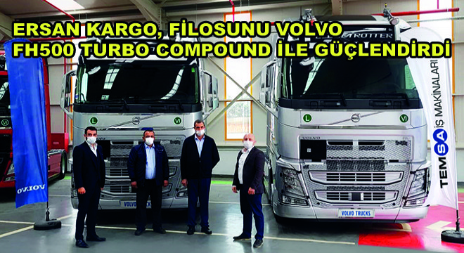 Ersan Kargo, Filosunu Volvo FH500 Turbo Compound ile Güçlendirdi