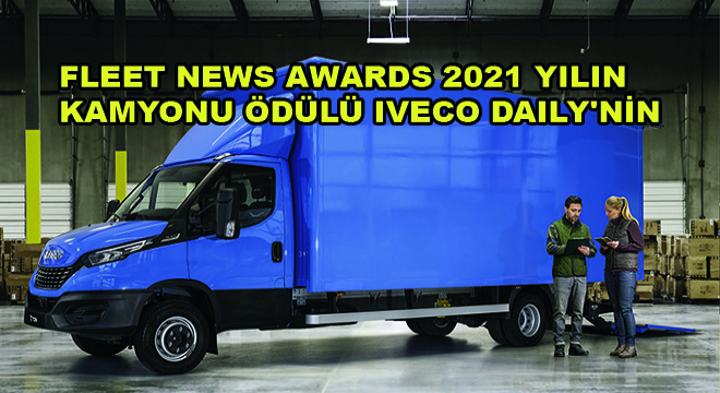 Fleet News Awards 2021 Yılın Kamyonu Ödülü IVECO Daily nin