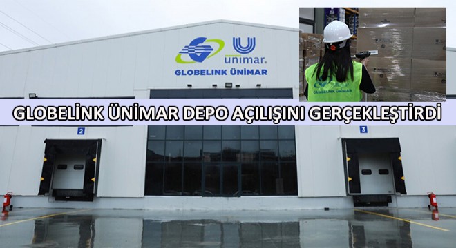 Globelink Ünimar Depo Açılışını Gerçekleştirdi
