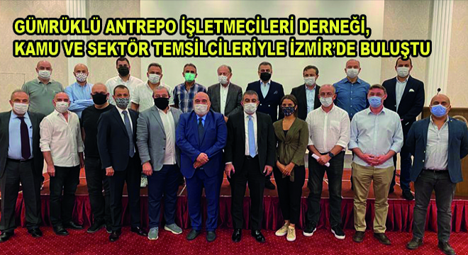 Gümrüklü Antrepo İşletmecileri Derneği, Kamu ve Sektör Temsilcileriyle İzmir'de Buluştu