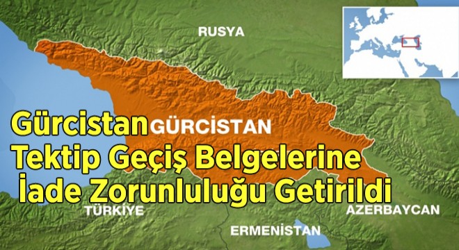 Gurcistan Tektip Gecis Belgelerine Iade Zorunlulugu Getirildi