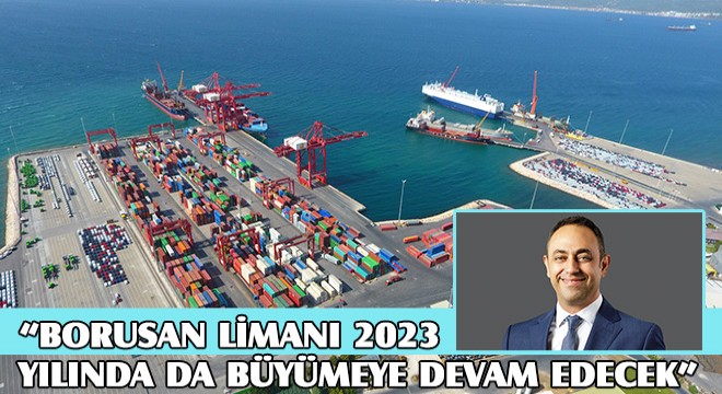Hamdi Erçelik, Borusan Limanı 2023 Yılında da Büyümeye Devam Edecek