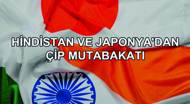 Hindistan ve Japonya dan Çip Mutabakatı